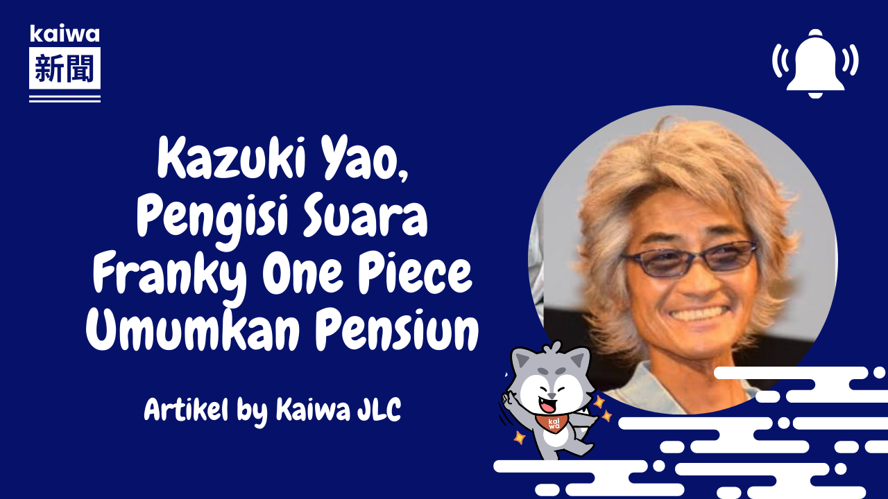 Kazuki Yao, Pengisi Suara Franky One Piece Umumkan Pensiun Thumbnail