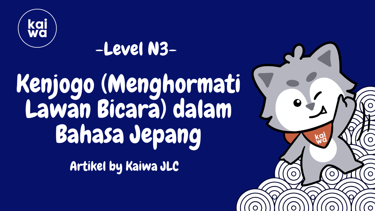 Kenjogo (Menghormati Lawan Bicara) dalam Bahasa Jepang Thumbnail