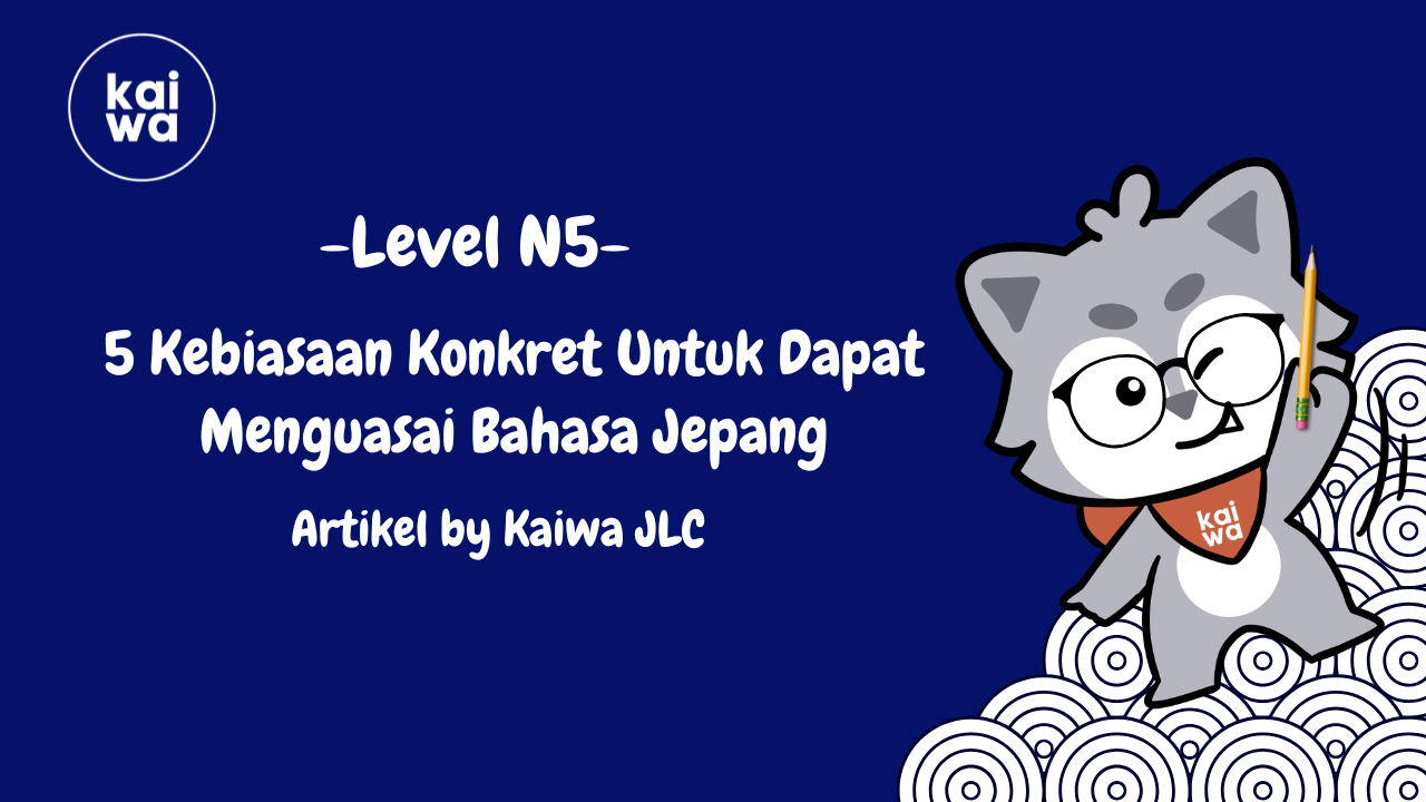 5 Kebiasaan Konkret Untuk Dapat Menguasai Bahasa Jepang Thumbnail