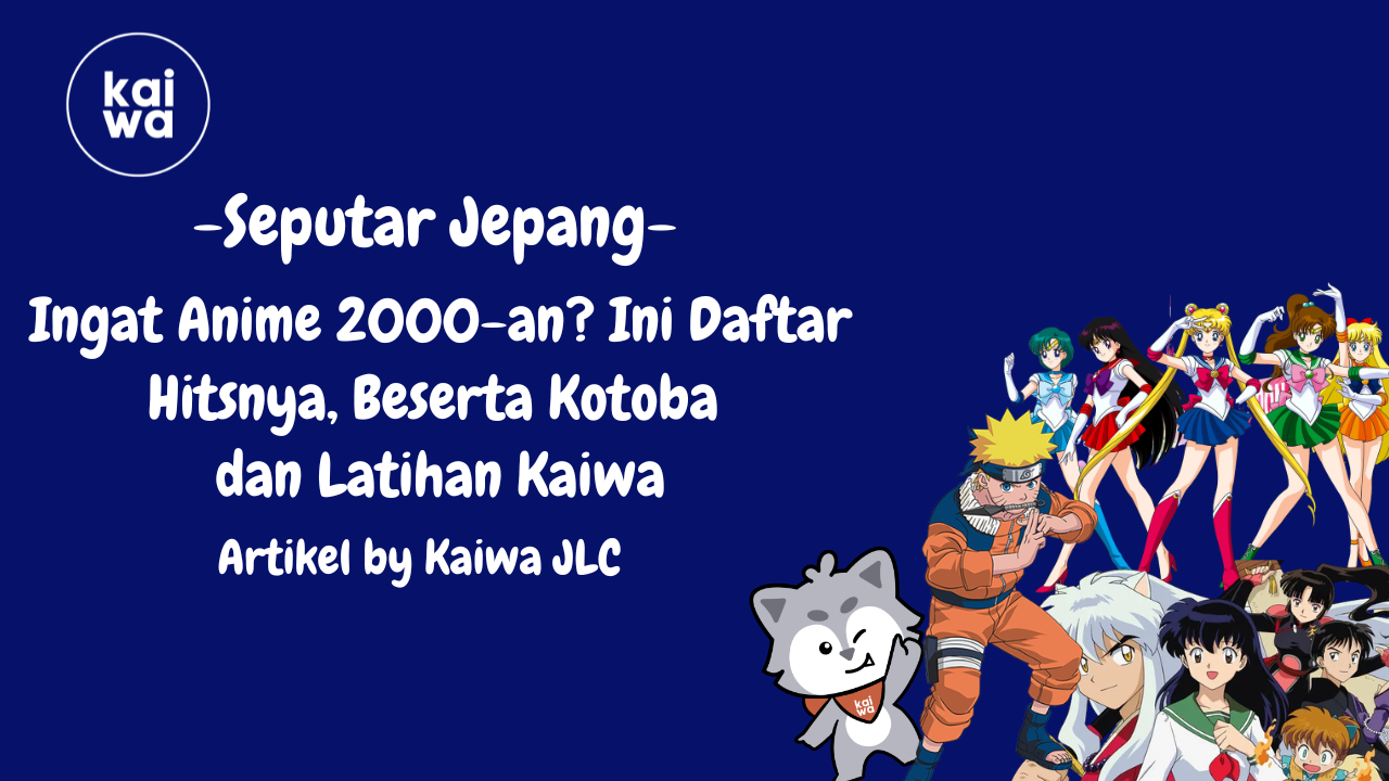 Ingat Anime 2000-an? Ini Daftar Hitsnya, Beserta Kotoba  dan Latihan Kaiwa Thumbnail